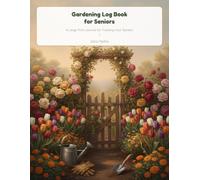 Gardening Log Book for Seniors: A Large Print Journal for Tracking Your Garden Year-Round