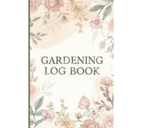 Gardening Log Book for Women Pretty Plant Care Journal & Garden Planner | 6 x 9 Botanical Gardening Notebook for Seeds, Flowers, Herbs & Vegetables | 120 Pages