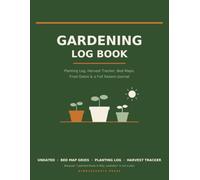 Gardening Log Book: Planting Log, Harvest Tracker, Bed Map Grids, Frost Dates & Monthly Garden Journal - A Full Season Record Book