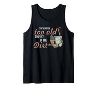 Gardening Never Too Old To Play In Dirt Gardener Cita Camiseta sin Mangas