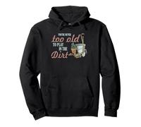 Gardening Never Too Old To Play In Dirt Gardener Cita Sudadera con Capucha