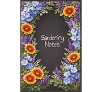 Gardening Notes: Logbook Organizer Record Keeper for Flowers Fruits and Vegetables | 6 x 9 inches 75 Pages | Gift for Women, Mother's Day, Spring