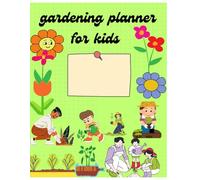 Gardening planner And Log Book For Kids Ages 8-12: Young Gardeners with Prompted Forms to Track Their Gardening Adventures Paperback