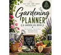 Gardening Planner & Garden Log Book: Plant Tracker, Seed Starting Journal, Harvest Log, Garden Calendar & Gardening Organizer