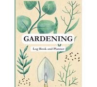 Gardening Planner & Log Book: Monthly Garden Journal for Tracking Plants, Tasks & Harvests