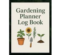 Gardening Planner Log Book: Track Plant Growth, Watering, Harvest, Light & Soil Needs | Garden Journal for Vegetables, Flowers, Herbs & More: A ... Class, Care Instructions, and Seasonal