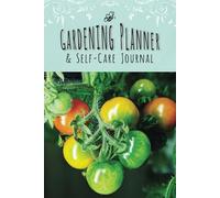 Gardening Planner & Self Care Journal: A Notebook For Tracking Your Garden And Personal growth