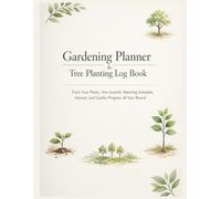 Gardening Planner & Tree Planting Log Book: Track Your Plants, Tree Growth, Watering Schedule, Harvest, and Garden Progress All Year Round