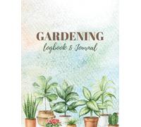 Gardening Plant Logbook: Garden Care Tracker, Plant Profiles, Growth Records & Planner for Gardeners