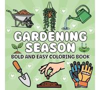Gardening Season Coloring Book: A Relaxing Collection of Flowers, Plants, Tools, and Garden Scenes to Color