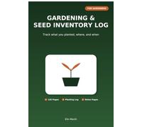 Gardening & Seed Inventory Log: Track What You Planted, Where, and When