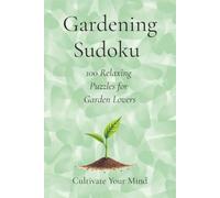 Gardening Sudoku Puzzle Book: Sudoku puzzles for gardeners | Help the Mind Relax and Focus on Gardening | 6x9 inches. 110 pages | 50+ Puzzles | Solutions Included