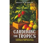 Gardening the Tropics:: Florida & Caribbean Fruits, Vegetables, and Traditions