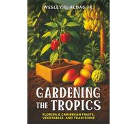 Gardening the Tropics:: Florida & Caribbean Fruits, Vegetables, and Traditions