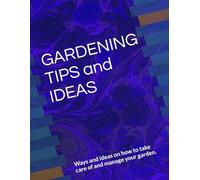 GARDENING TIPS AND IDEAS: Ways and ideas on how to take care of and manage your garden.