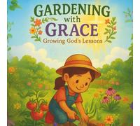 "Gardening with Grace: Growing God’s Lessons"