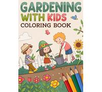 Gardening With Kids Coloring Book: Fun & Educational Garden-Themed Coloring Pages for Little Gardeners
