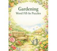 Gardening Word Fill-In Puzzles: Large Print Missing Letters Activity Book for Seniors 50+ | 50 Easy Relaxing Garden Hobby Brain Games with Solutions: ... for Retirees, Grandparents & Older Adults