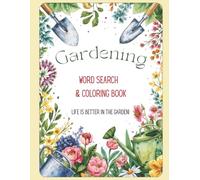 Gardening Word Search and Coloring Book: Life is better in the garden!