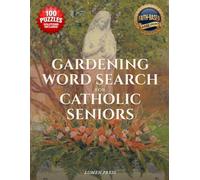 Gardening Word Search for Catholic Seniors: A Faith-Filled Catholic Puzzle Book of Blooms, Herbs & Garden Prayers to Relax and Enjoy (Daily Devotion Word Search Series)