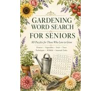 Gardening Word Search for Seniors: 80 Large Print Puzzles of Flowers, Vegetables, Fruit, Trees, Wildlife and the Joy of Growing: Featuring Roses, ... Bulbs, Brassicas, Herbs, Composting and More