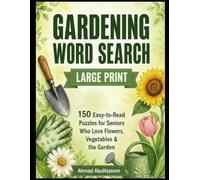Gardening Word Search Large Print: 150 Easy-to-Read Puzzles for Seniors Who Love Flowers, Vegetables & the Garden