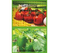 Gardening Word Search Puzzle Book Volume 2 Vegetables Edition: Tomatoes, Peppers, Cucumbers, Beans, Root Crops, Leafy Greens, and Backyard Harvests | 6x9in | 110 Pages | 50+ Puzzles