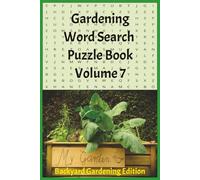 Gardening Word Search Puzzle Book Volume 7 Backyard Gardening Edition: Raised Beds, Container Gardens, Greenhouses, Trellises, Backyard Harvests, and ... Projects | 6x9in | 110 Pages | 50+ Puzzles