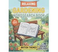 Gardening Wordsearch Book Large Print: A Gardening Wordsearch For Adults & Seniors | 100 Eye-Friendly Garden-Themed Puzzles | Pure Relaxation & Fun For Hours | British Wordsearch