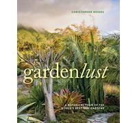 Gardenlust a Botanical Tour of the Worlds Best Gardens [Idioma Inglés]: A Botanical Tour of the World’s Best New Gardens