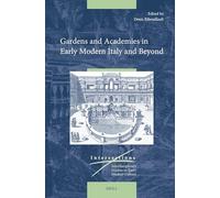 Gardens and Academies in Early Modern Italy and Beyond: 94 (Intersections, 94)