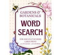 Gardens & Botanicals Word Search: 100 Large Print Word Search Puzzles for Adults & Seniors with Flowers, Plants, Trees, Herbs & Botanical Facts | ... Games (Nature Escape Word Search Series)