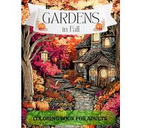 Gardens in Fall: Coloring Book for Adults and Seniors - 50 Fall Garden, Landscape, Fruit, and Animal Designs for Stress Relief and Relaxation
