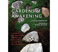 Gardens of Awakening: A Guide to the Aesthetics, History, and Spirituality of Kyoto's Zen Landscapes