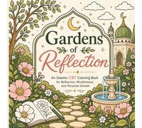 Gardens of Reflection: An Islamic CBT Coloring Book for Reflection, Mindfulness, and Personal Growth