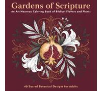 Gardens of Scripture: An Art Nouveau Coloring Book of Biblical Flowers and Plants, 40 Sacred Botanical Designs for Adults