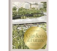 Gardens of the future: unique visions for a changing world
