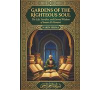 Gardens of the Righteous Soul: The Life, Sacrifice, and Eternal Wisdom of Imam Al-Nawawi