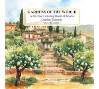 Gardens of the World: A Reverse Coloring Book of Global Garden Textures: Draw the Lines, Let the Colors Guide You - Inspired by Iconic Gardens Across the Globe