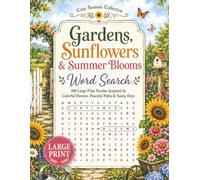 Gardens, Sunflowers & Summer Blooms Word Search: 100 Large Print Puzzles Inspired by Colorful Flowers, Peaceful Paths & Sunny Days (Cozy Seasons Word Search Collection)