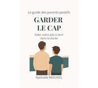 Garder le cap: Aider votre ado à tenir dans la durée (Le guide des parents positifs)