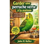Garder une perruche verte à la maison: Conseils pratiques sur la nutrition, le logement et les comportements sains