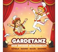Gardetanz: Mein großes Mitmachbuch - Rätseln • Suchen • Malen • Zeichnen