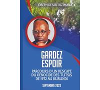 Gardez Espoir: Parcours d’un rescapé du Génocide des tutsis de 1972 au Burundi