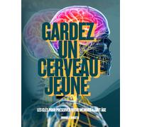 Gardez un Cerveau Jeune: Les clés pour préserver votre mémoire à tout âge