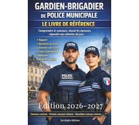 GARDIEN-BRIGADIER DE POLICE MUNICIPALE : Comprendre le concours, réussir les épreuves, répondre aux attentes du jury: Préparation pour les concours ... : du rapport jusqu'à l'entretien avec le jury