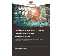 Gardiens silencieux : L'IA et l'avenir de la lutte antiparasitaire: Comment l'intelligence artificielle révolutionne la santé publique et l'agriculture
