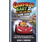 Garfield Kart 2 - All You Can Drift Game Guide: The Ultimate Unofficial Game Guide to Racing, Drifting, and Winning Every Track