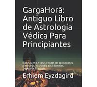 GargaHorā: Antiguo Libro de Astrología Védica Para Principiantes: planetas en 12 casas y todas las conjunciones planetarias. Astrologia para dummies. Traducción Española.