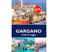 GARGANO Guida di viaggio 2026: Luoghi imperdibili da visitare, cose da fare, itinerari preconfezionati, spiagge pugliesi, isole Tremiti, parco nazionale e tesori nascosti in Italia.